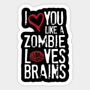 I love you like zombies love brains Sticker